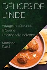 Délices de l'Inde: Voyagez au Coeur de la Cuisine Traditionnelle Indienne