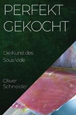 Perfekt Gekocht: Die Kunst des Sous-Vide