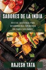 Sabores de la India: Recetas Auténticas para Descubrir una Experiencia Culinaria Fascinante