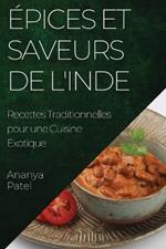 Épices et Saveurs de l'Inde: Recettes Traditionnelles pour une Cuisine Exotique