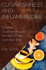 Cuisine Saine et Anti-Inflammatoire: Recettes Gourmandes pour Prendre Soin de Votre Bien-Être