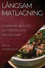 Långsam Matlagning: Smaker att Vänta På och Måltider som Värmer Själen