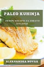 Paleo Kuhinja: Okusni recepti za zdravo zivljenje