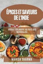 Épices et Saveurs de l'Inde: Voyage Culinaire au Pays des Maharajas