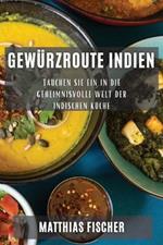 Gewürzroute Indien: Tauchen Sie ein in die geheimnisvolle Welt der indischen Küche