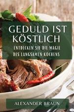 Geduld ist Köstlich: Entdecken Sie die Magie des langsamen Kochens