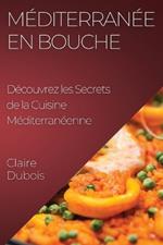 Méditerranée en Bouche: Découvrez les Secrets de la Cuisine Méditerranéenne