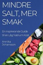Mindre Salt, Mer Smak: En Inspirerande Guide till en Låg Natrium Kost