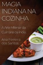 Magia Indiana na Cozinha: A Arte Milenar da Culinária da Índia