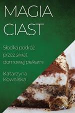 Magia Ciast: Slodka podróż przez świat domowej piekarni