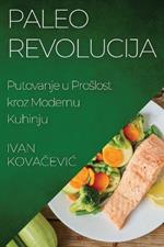 Paleo Revolucija: Putovanje u Proslost kroz Modernu Kuhinju