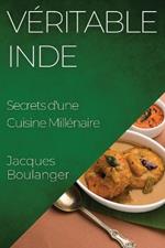 Véritable Inde: Secrets d'une Cuisine Millénaire