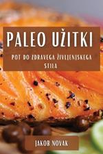 Paleo Uzitki: Pot do Zdravega Zivljenjskega Stila