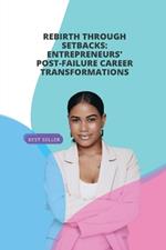 Rebirth Through Setbacks: Entrepreneurs' Post-Failure Career Transformations