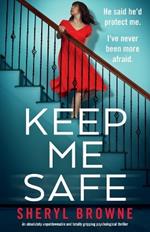 Keep Me Safe: An absolutely unputdownable and totally gripping psychological thriller