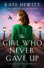 The Girl Who Never Gave Up: A totally gripping and heartbreaking World War 2 novel