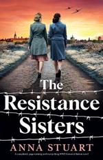 The Resistance Sisters: A completely page-turning and tear-jerking WW2 historical fiction novel