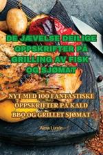 de JAEvelse Deilige Oppskrifter Pa Grilling AV Fisk Og SjOmat