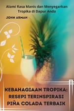 Kebahagiaan Tropika: Resepi Terinspirasi Piña Colada Terbaik