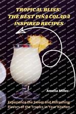 Tropical Bliss: The Best Piña Colada Inspired Recipes