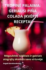 Tropine Palaima: Geriausi Piña Colada Įkvepti Receptai