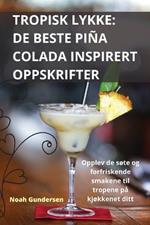 Tropisk Lykke: de Beste Piña Colada Inspirert Oppskrifter