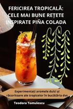 Fericirea TropicalĂ: Cele Mai Bune ReȚete Inspirate Piña Colada