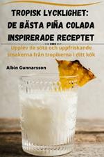 Tropisk Lycklighet: de Bästa Piña Colada Inspirerade Receptet