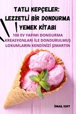 Tatli Kepçeler: Lezzetlİ Bİr Dondurma Yemek Kİtabi