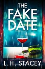 The Fake Date: A completely gripping, page-turning psychological thriller from L.H. Stacey