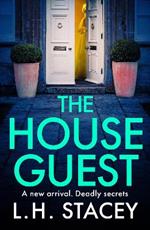 The House Guest: An addictive, gripping psychological thriller from L H Stacey for 2024