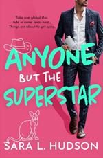 Anyone But The Superstar: A BRAND NEW laugh-out-loud, spicy romantic comedy from Sara L. Hudson for 2024