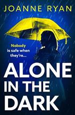 Alone in the Dark: A completely addictive, gripping psychological thriller from bestseller Joanne Ryan for summer 2024