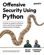 Offensive Security Using Python: A hands-on guide to offensive tactics and threat mitigation using practical strategies