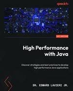 High Performance with Java: Discover strategies and best practices to develop high performance Java applications