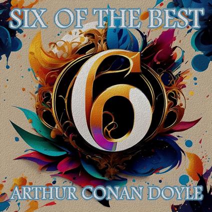 Arthur Conan Doyle - Six of the Best