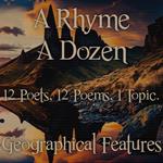 Rhyme A Dozen, A - 12 Poets, 12 Poems, 1 Topic ? Geographical Features
