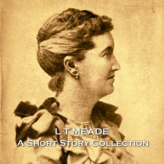 L T Meade - A Short Story Collection