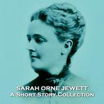 Sarah Orne Jewett - A Short Story Collection