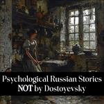 Psychological Russian Stories Not by Dostoyevsky