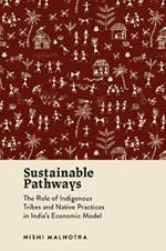 Sustainable Pathways: The Role of Indigenous Tribes and Native Practices in India's Economic Model