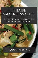 Thaise Smaaksensaties: De Magie van de Oosterse Keuken Ontdekken