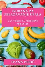 Ishrana za Ublazavanje Upala: Vas vodič za prirodno zdravlje