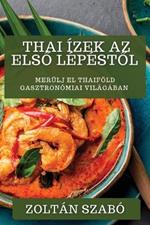 Thai Ízek Az Első Lépéstől: Merülj el Thaiföld gasztronómiai világában