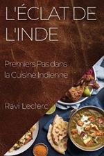 L'Éclat de l'Inde: Premiers Pas dans la Cuisine Indienne