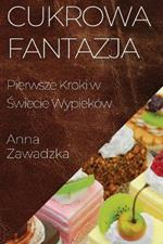 Cukrowa Fantazja: Pierwsze Kroki w Świecie Wypieków