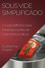 Sous Vide Simplificado: O Guia Definitivo para Iniciantes na Arte do Cozimento a Vácuo