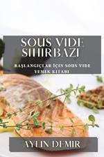 Sous Vide Sihirbazı: Başlangıçlar İçin Sous Vide Yemek Kitabı