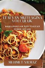 İtalyan Mutfağına Yolculuk: Başlangıçlar İçin İtalyan Yemek Kitabı