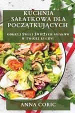 Kuchnia Salatkowa dla Początkujących: Odkryj Świat Świeżych Smaków w Twojej Kuchni